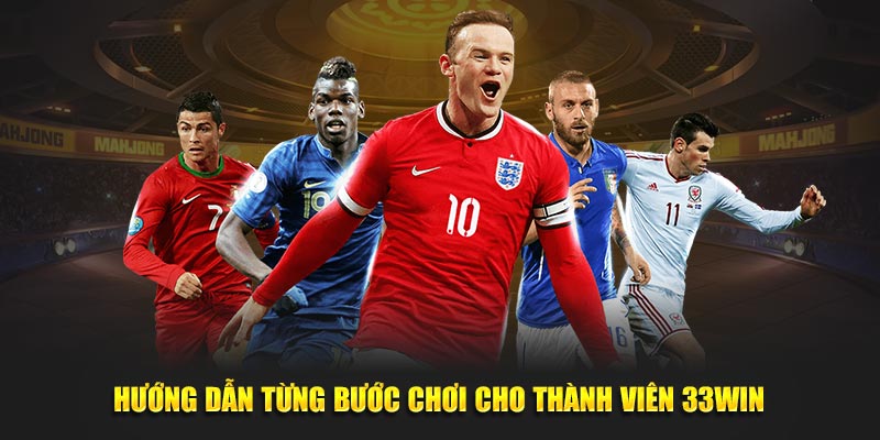 Hướng dẫn từng bước chơi cho thành viên 33Win